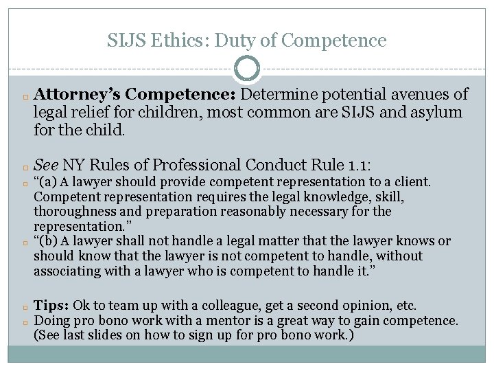SIJS Ethics: Duty of Competence � � � Attorney’s Competence: Determine potential avenues of