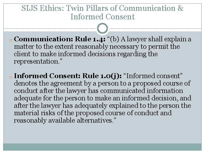 SIJS Ethics: Twin Pillars of Communication & Informed Consent � � Communication: Rule 1.