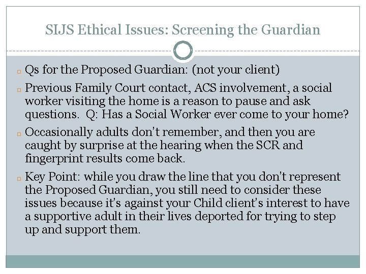 SIJS Ethical Issues: Screening the Guardian Qs for the Proposed Guardian: (not your client)