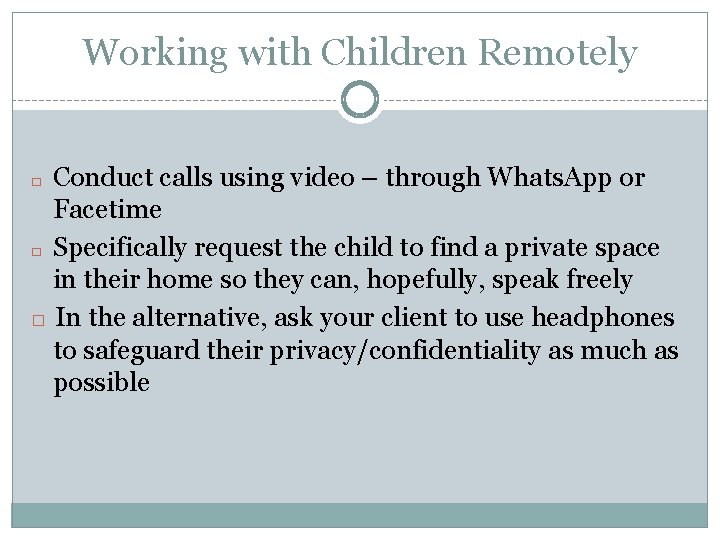 Working with Children Remotely Conduct calls using video – through Whats. App or Facetime