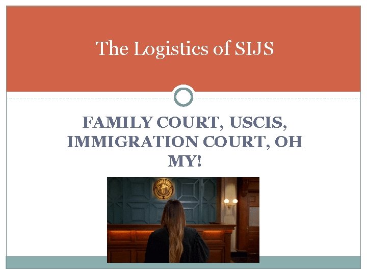 The Logistics of SIJS FAMILY COURT, USCIS, IMMIGRATION COURT, OH MY! 