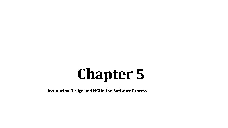 Chapter 5 Interaction Design and HCI in the Software Process 1 