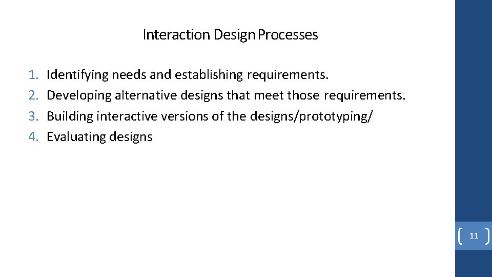 Interaction Design Processes 1. 2. 3. 4. Identifying needs and establishing requirements. Developing alternative