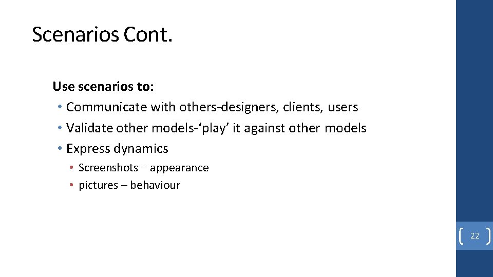 Scenarios Cont. Use scenarios to: • Communicate with others-designers, clients, users • Validate other