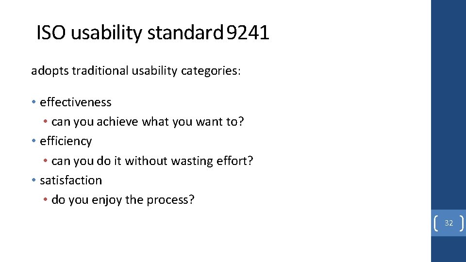 ISO usability standard 9241 adopts traditional usability categories: • effectiveness • can you achieve