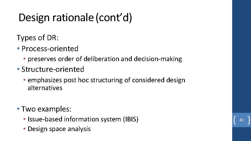 Design rationale (cont’d) Types of DR: • Process-oriented • preserves order of deliberation and