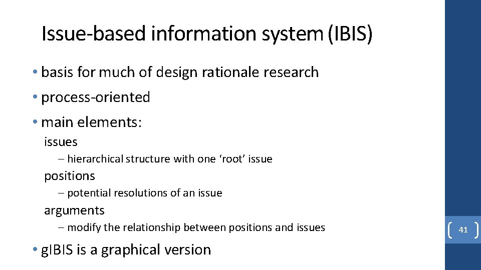 Issue-based information system (IBIS) • basis for much of design rationale research • process-oriented