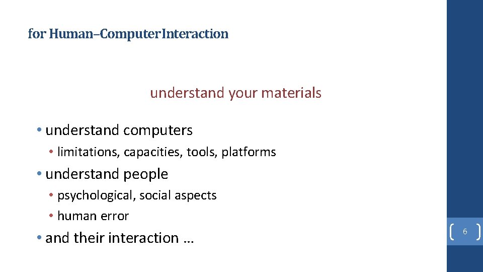 for Human–Computer Interaction understand your materials • understand computers • limitations, capacities, tools, platforms