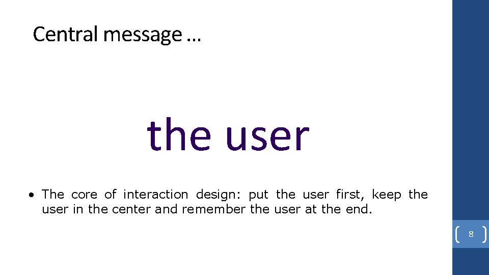 Central message … the user • The core of interaction design: put the user