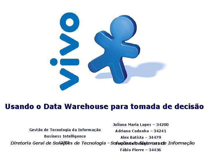 Usando o Data Warehouse para tomada de decisão Juliana Maria Lopes – 34200 Gestão