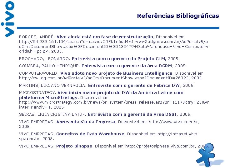 Referências Bibliográficas BORGES, ANDRÉ. Vivo ainda está em fase de reestruturação, Disponível em http: