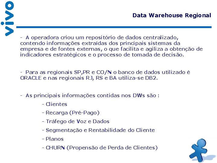 Data Warehouse Regional - A operadora criou um repositório de dados centralizado, contendo informações