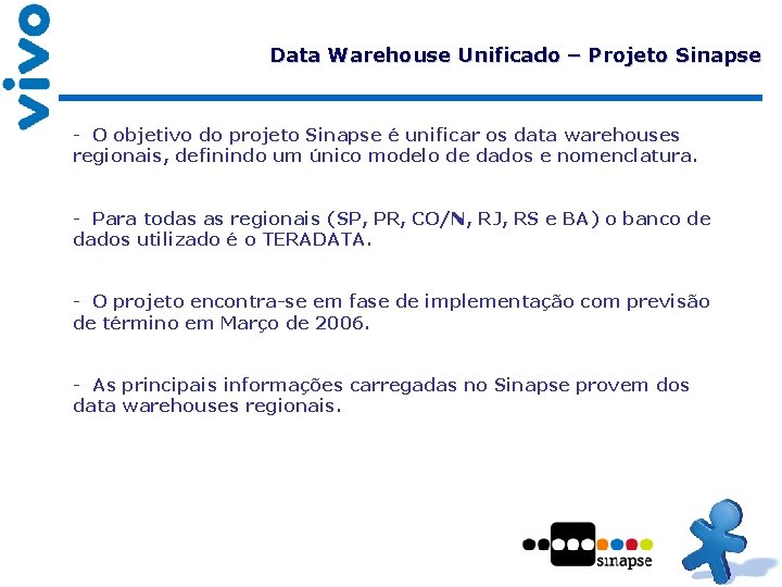 Data Warehouse Unificado – Projeto Sinapse - O objetivo do projeto Sinapse é unificar