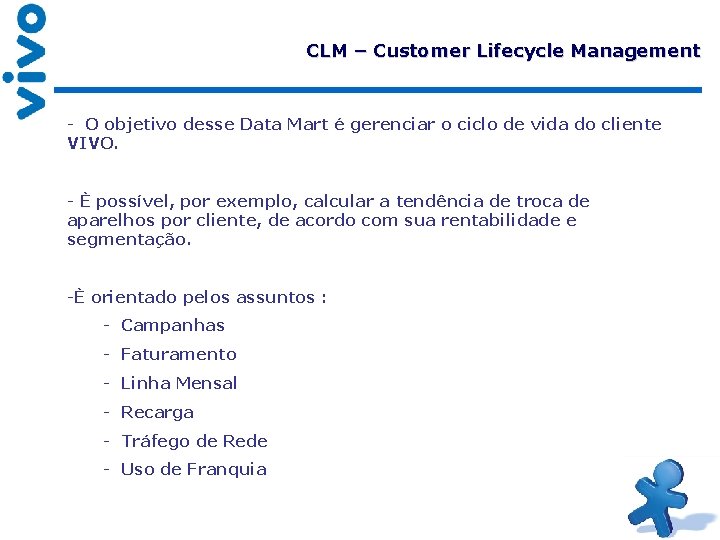 CLM – Customer Lifecycle Management - O objetivo desse Data Mart é gerenciar o