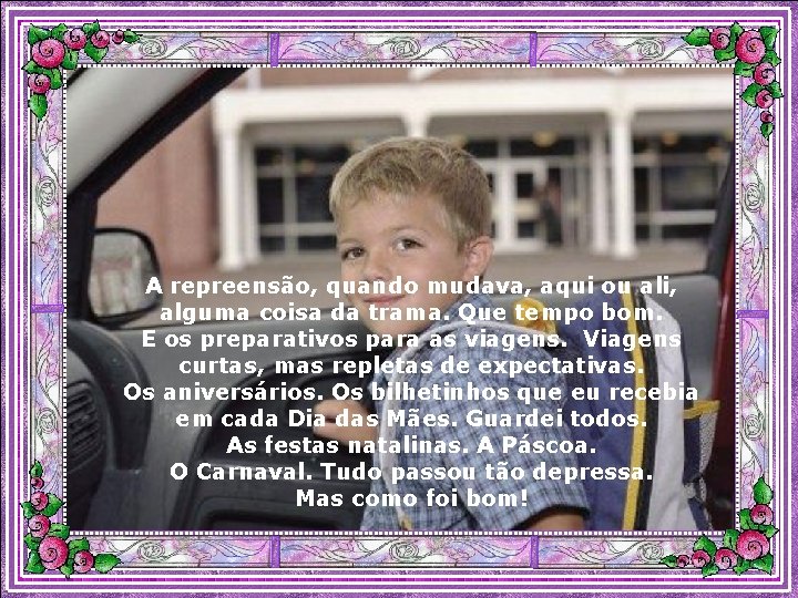 A repreensão, quando mudava, aqui ou ali, alguma coisa da trama. Que tempo bom.