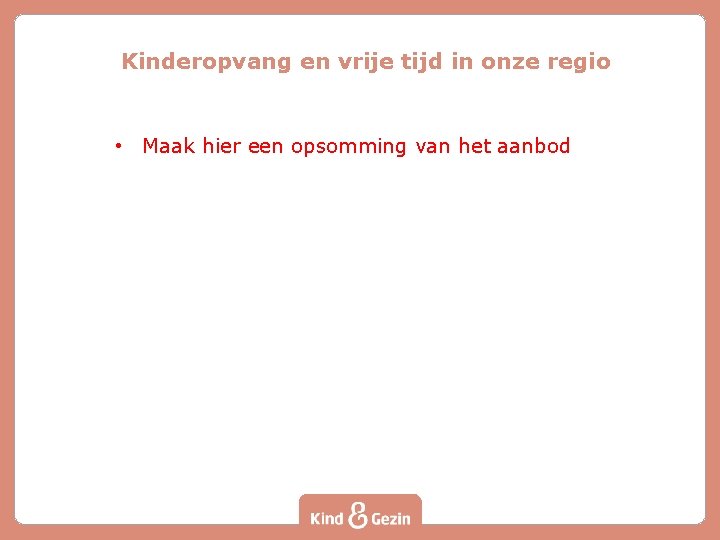 Kinderopvang en vrije tijd in onze regio • Maak hier een opsomming van het