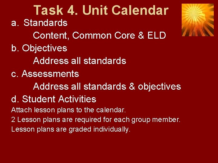 Task 4. Unit Calendar a. Standards Content, Common Core & ELD b. Objectives Address