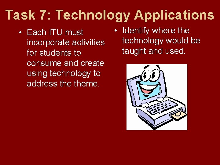 Task 7: Technology Applications • Identify where the • Each ITU must technology would
