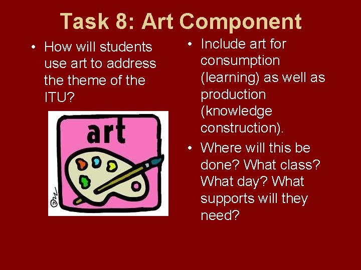 Task 8: Art Component • How will students use art to address theme of