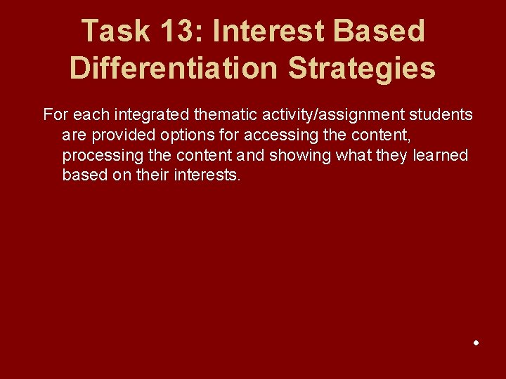 Task 13: Interest Based Differentiation Strategies For each integrated thematic activity/assignment students are provided