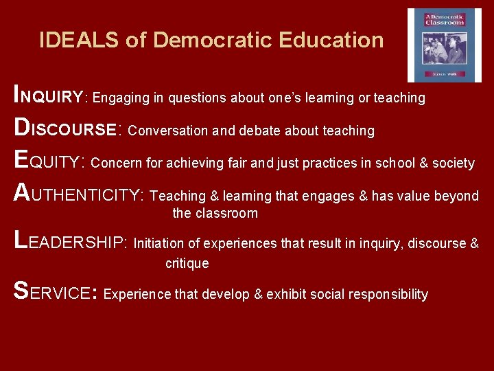 IDEALS of Democratic Education INQUIRY: Engaging in questions about one’s learning or teaching DISCOURSE: