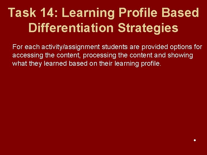Task 14: Learning Profile Based Differentiation Strategies For each activity/assignment students are provided options