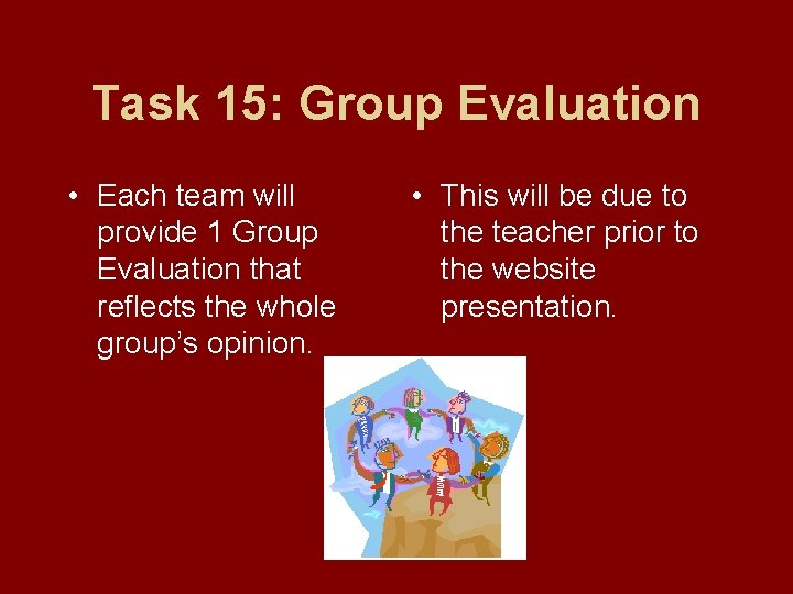 Task 15: Group Evaluation • Each team will provide 1 Group Evaluation that reflects