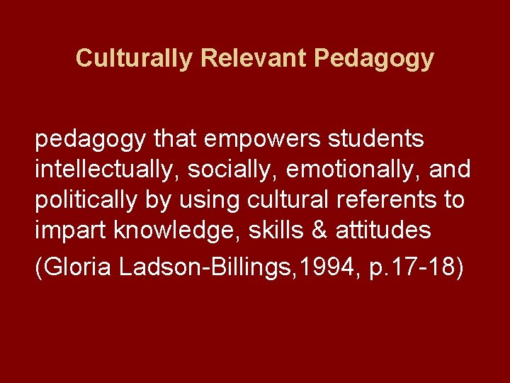 Culturally Relevant Pedagogy pedagogy that empowers students intellectually, socially, emotionally, and politically by using