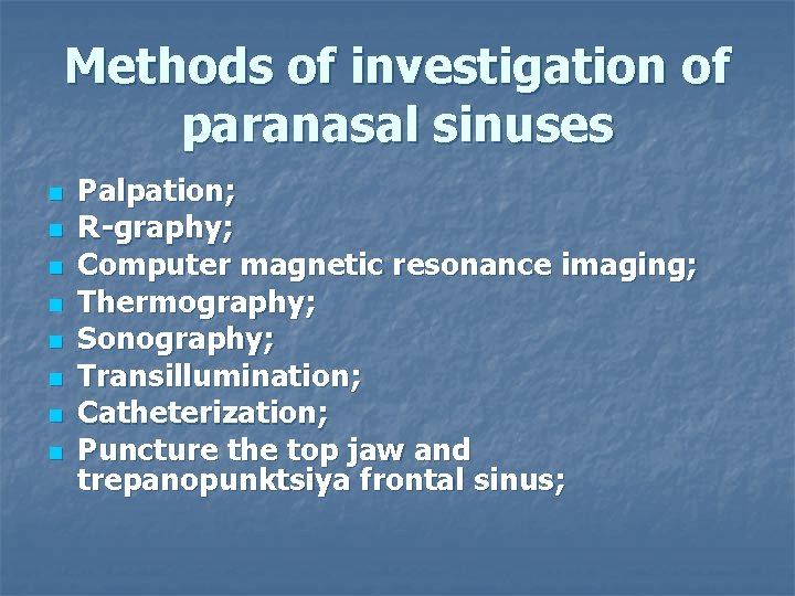 Methods of investigation of paranasal sinuses n n n n Palpation; R-graphy; Computer magnetic