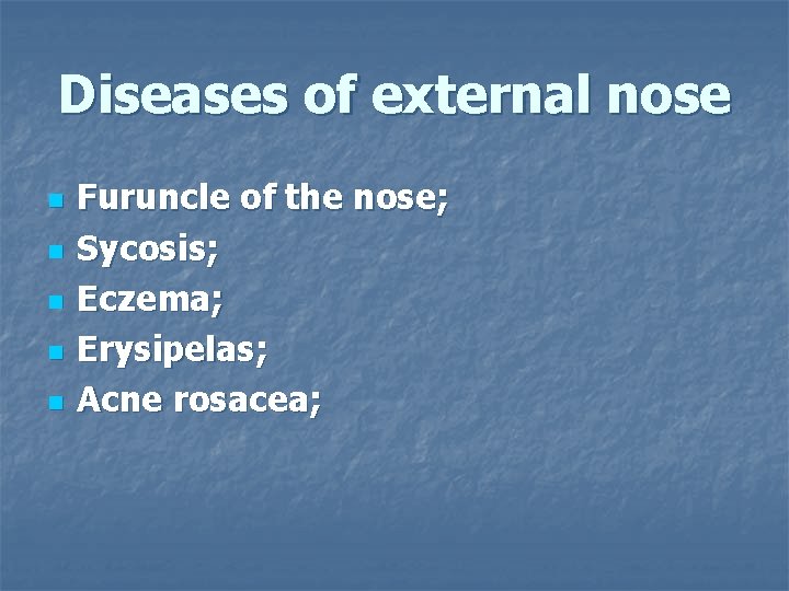 Diseases of external nose n n n Furuncle of the nose; Sycosis; Eczema; Erysipelas;