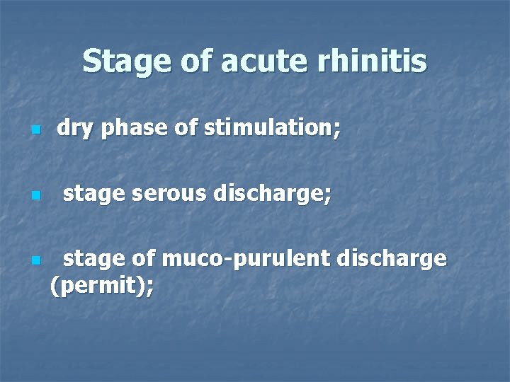 Stage of acute rhinitis n dry phase of stimulation; n stage serous discharge; n
