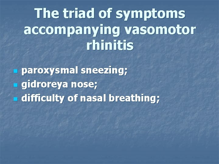 The triad of symptoms accompanying vasomotor rhinitis n n n paroxysmal sneezing; gidroreya nose;