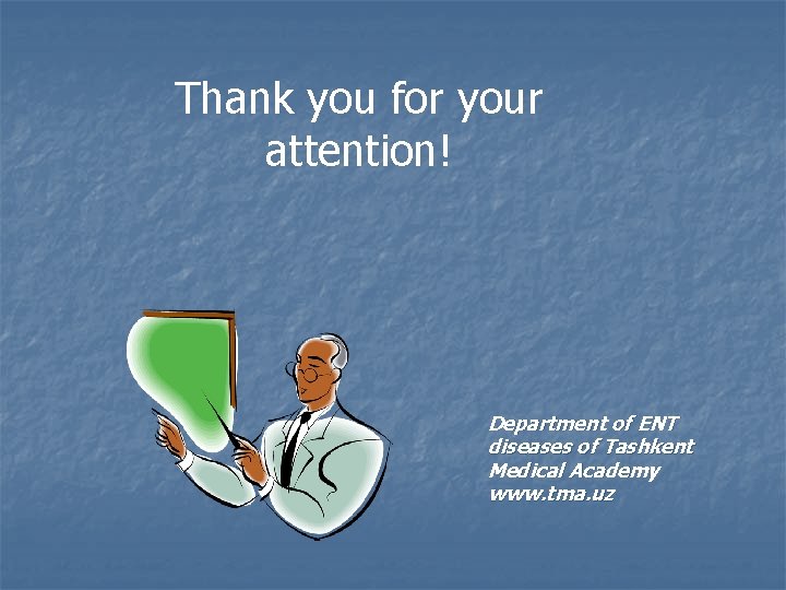Thank you for your attention! Department of ENT diseases of Tashkent Medical Academy www.
