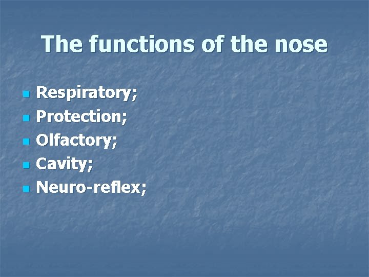 The functions of the nose n n n Respiratory; Protection; Olfactory; Cavity; Neuro-reflex; 