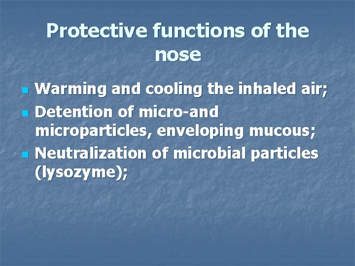 Protective functions of the nose n n n Warming and cooling the inhaled air;