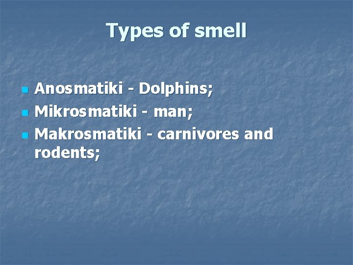Types of smell n n n Anosmatiki - Dolphins; Mikrosmatiki - man; Makrosmatiki -