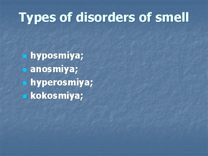 Types of disorders of smell n n hyposmiya; anosmiya; hyperosmiya; kokosmiya; 