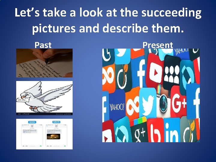 Let’s take a look at the succeeding pictures and describe them. Past Present 