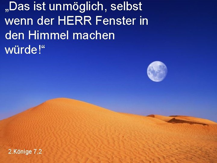 „Das ist unmöglich, selbst wenn der HERR Fenster in den Himmel machen würde!“ 2.