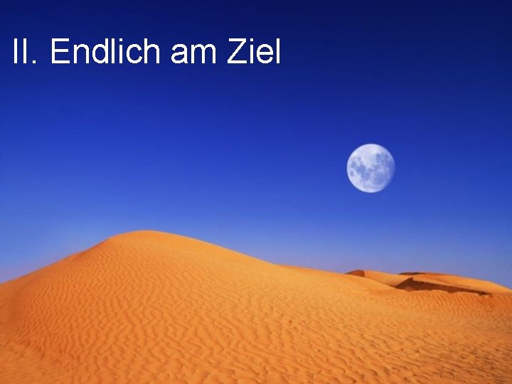 II. Endlich am Ziel 