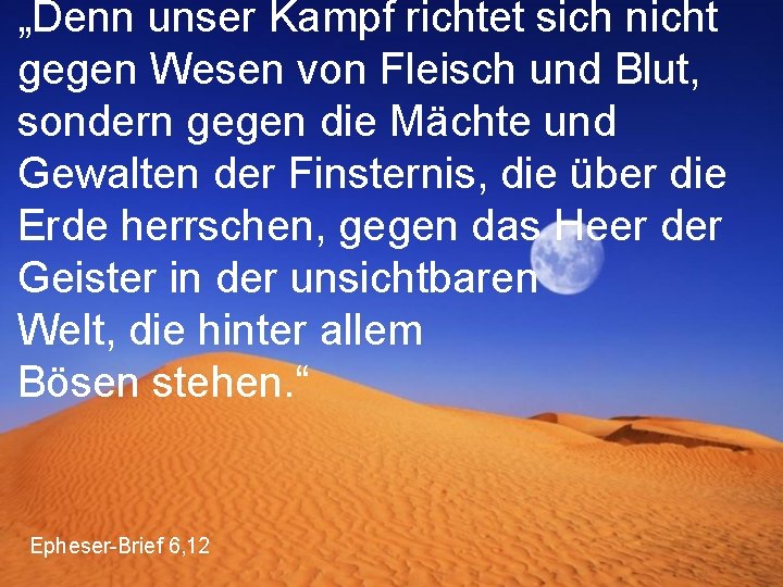 „Denn unser Kampf richtet sich nicht gegen Wesen von Fleisch und Blut, sondern gegen