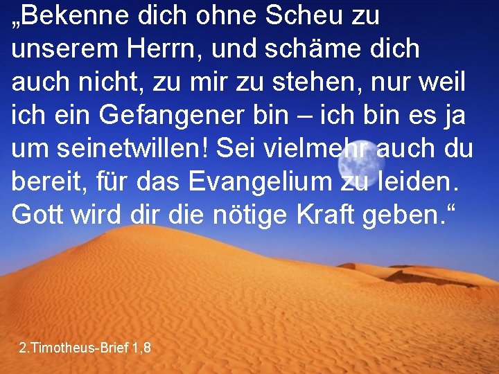 „Bekenne dich ohne Scheu zu unserem Herrn, und schäme dich auch nicht, zu mir