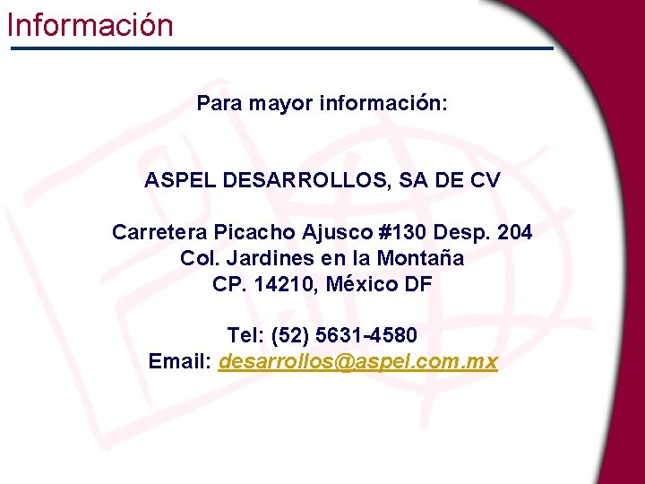 Información Para mayor información: ASPEL DESARROLLOS, SA DE CV Carretera Picacho Ajusco #130 Desp.