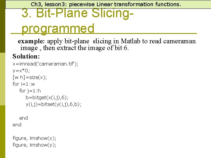 Ch 3, lesson 3: piecewise Linear transformation functions. 3. Bit-Plane Slicingprogrammed example: apply bit-plane