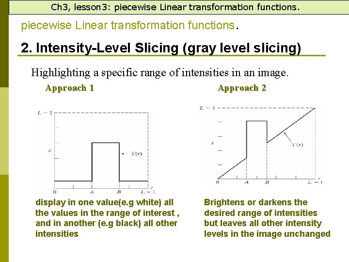 Ch 3, lesson 3: piecewise Linear transformation functions. 2. Intensity-Level Slicing (gray level slicing)