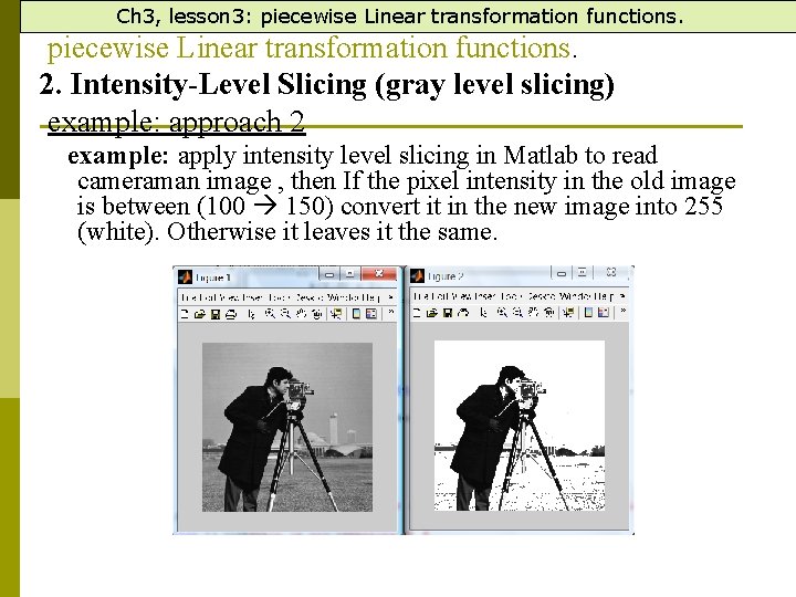 Ch 3, lesson 3: piecewise Linear transformation functions. 2. Intensity-Level Slicing (gray level slicing)