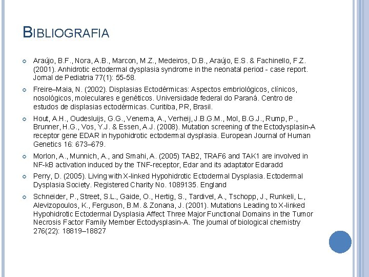 BIBLIOGRAFIA Araújo, B. F. , Nora, A. B. , Marcon, M. Z. , Medeiros,