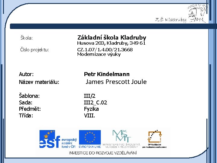 Škola: Číslo projektu: Základní škola Kladruby Husova 203, Kladruby, 349 61 CZ. 1. 07/1.