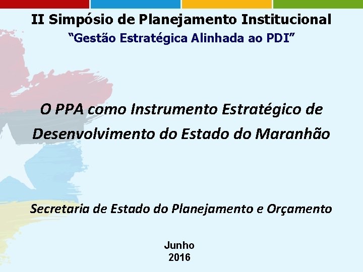 II Simpósio de Planejamento Institucional “Gestão Estratégica Alinhada ao PDI” O PPA como Instrumento