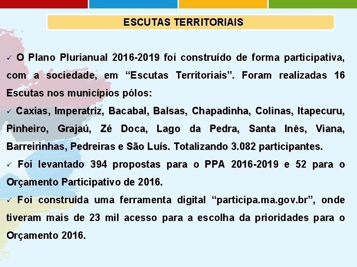 ESCUTAS TERRITORIAIS ü O Plano Plurianual 2016 -2019 foi construído de forma participativa, com